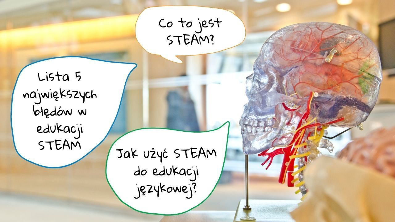 STEAM - hit ostatnich lat. 5 grzechów głównych w edukacji STEAM. STEAM + edukacja językowa